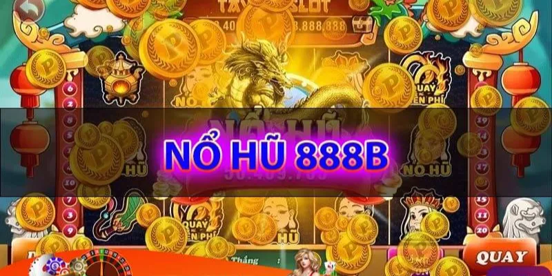 Thế mạnh của Nổ Hũ 888b